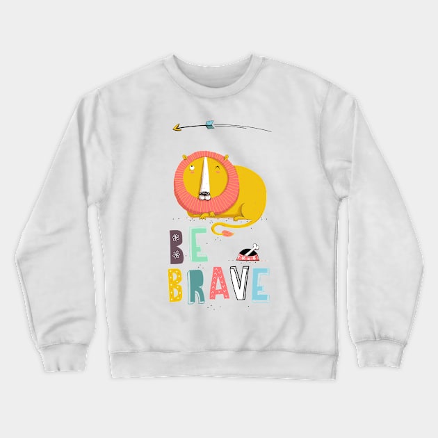 Be brave Crewneck Sweatshirt by 3antsinarow